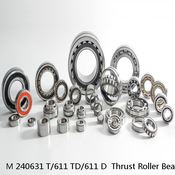 M 240631 T/611 TD/611 D  Thrust Roller Bearings