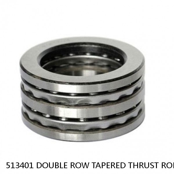 513401 DOUBLE ROW TAPERED THRUST ROLLER BEARINGS