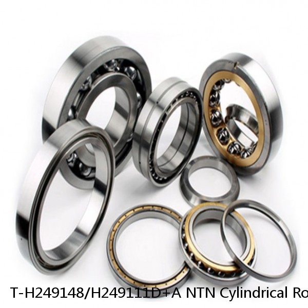 T-H249148/H249111D+A NTN Cylindrical Roller Bearing